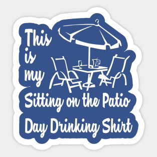 THIS IS MY SITTING ON THE PATIO DAY DRINKING SHIRT Sticker